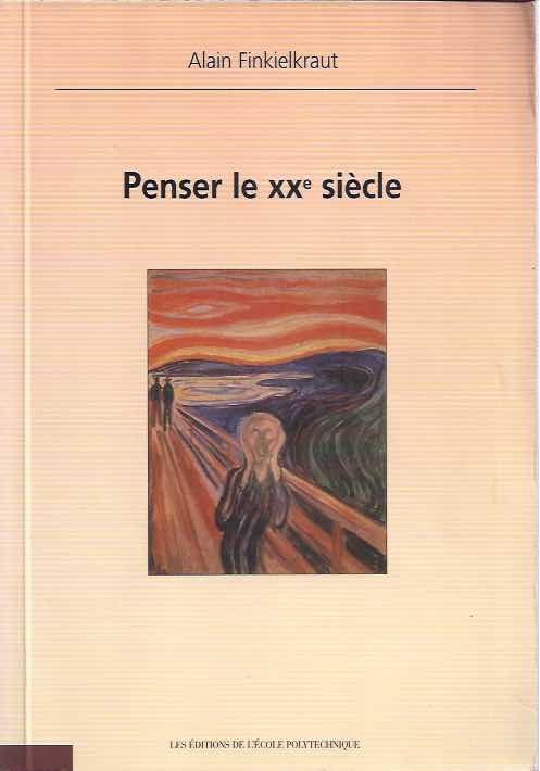Finkielkraut, Alain - Penser le XXe sicle.