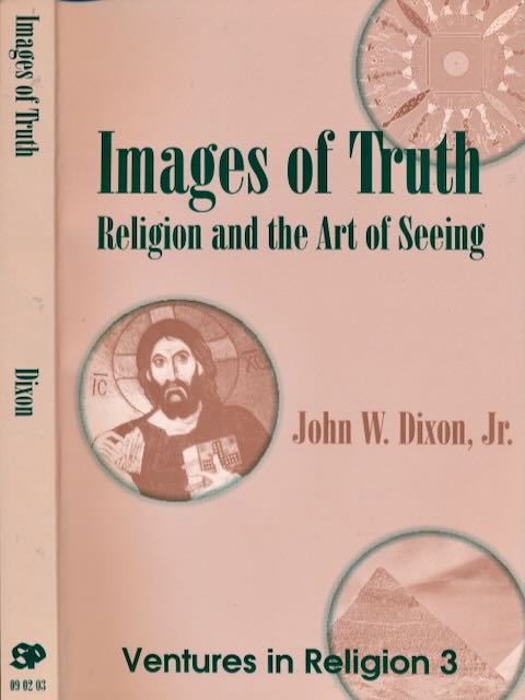 Dixon, John W - Images of Truth: Religion and Art of Seeing.