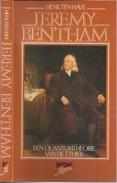 Have, H. ten / Bentham, J - Jeremy Bentham. Een quantumtheorie van de ethiek.