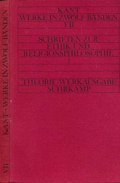 Kant, Immanuel. - Werke VII: Schriften zur Ethik und Religionsphilosophie.