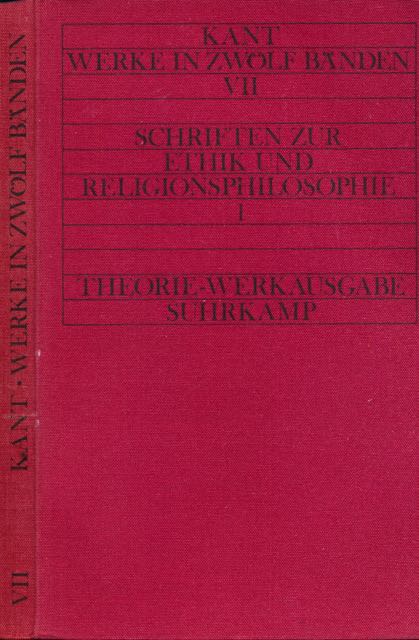 Kant, Immanuel - Werke VII: Schriften zur Ethik und Religionsphilosophie.