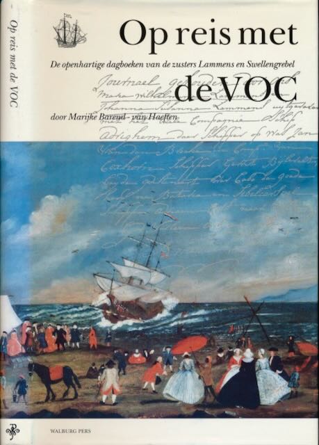 Barend-van Haeften, M.L - Op Reis met de V.O.C: De openhartige dagboeken van de zusters Lammens en Swellengrebel.