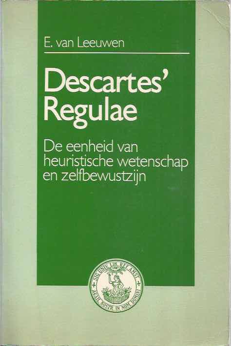 Leeuwen, E. van - Descartes' Regulae: De eenheid van heuristische wetenschap en zelfbewustzijn.