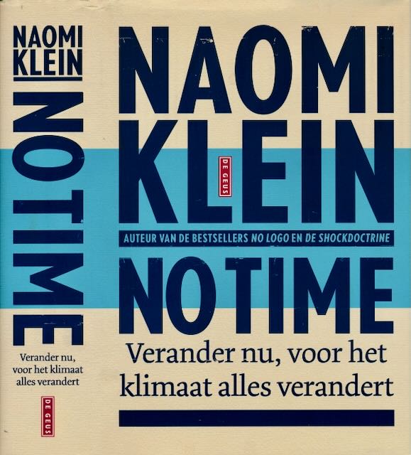 Klein, Naomi - No Time: Verander nu voor het klimaat alles verandert.