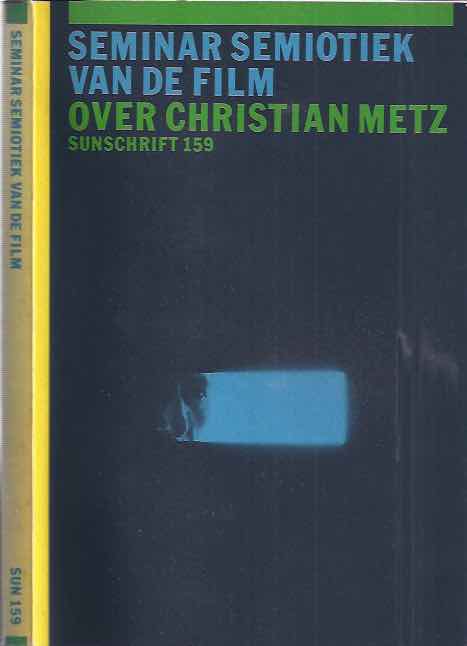 Metz,Christian & Eric de Kuyper - Seminar Semiotiek Van De Film: Over Christian Metz.