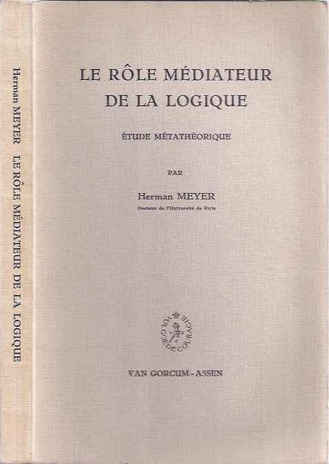 Meyer, H, - Le Rle Mdiateur de la Logique: tude mtathorique.