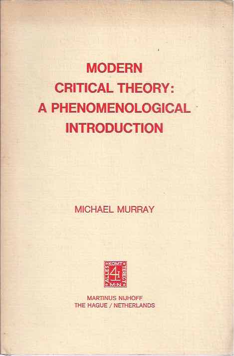 Murray, Michael - Modern Critical Theory: A Phenomenological Introduction.