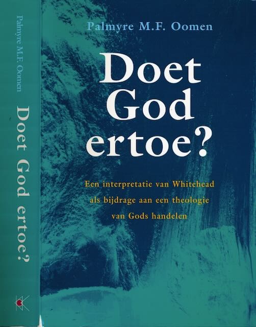 Oomen, Palmyre M.F - Doet God ertoe? : Een interpretatie van Whitehead als bijdrage aan een theologie van Gods handelen.