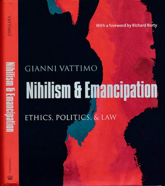 Vattimo, Gianni - Nihilsm & Emancipation: Ethics, Politics, & Law.