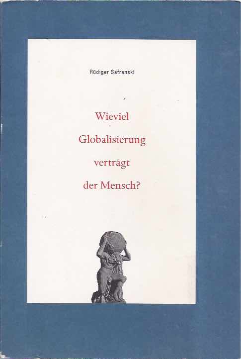Safranski, Rdiger. - Wieviel Globalisierung vertragt der Mensch?.