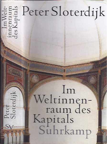 Sloterdijk, Peter - Im Weltinnenraum des Kapitals: Fur eine philosophische Theorie der Globalisierung.