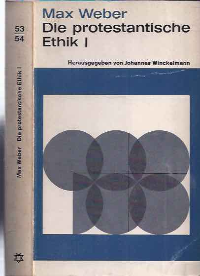 Weber, Max - Die Protestantische Ethik I und II: I. Eine Aufsatzsammlung; II. Kritiken und Antikritiken.
