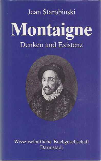 Starobinski, Jean - Montaigne: Denken und Existenz.