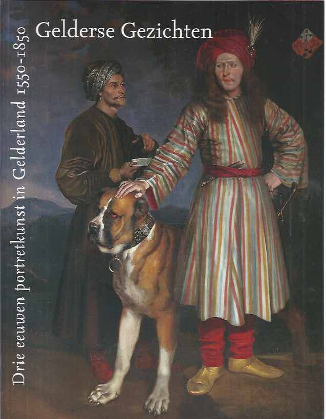 Bierens de Haan, Johan Carel (eindred.) - Gelderse Gezichten: Drie eeuwen portretkunst in Gelderland 1550-1850.