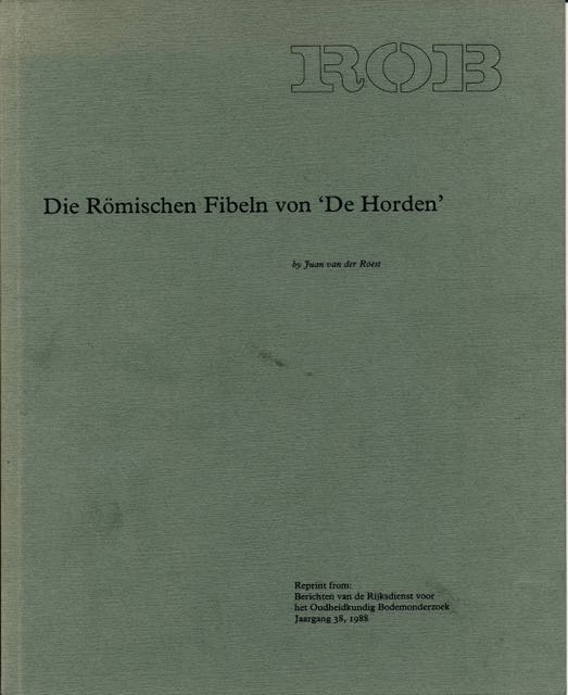 Roest, van der Juan - Die Rmischen Fibeln von De Horden: Fibeln aus einer Zivilsiedlung am niedergermanischen Limes.