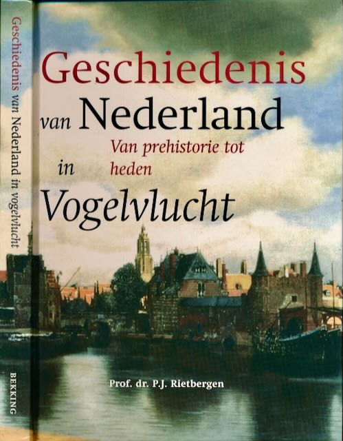 Rietbergen, P.J - Geschiedenis van Nederland in vogelvlucht: Van prehistorie tot heden.