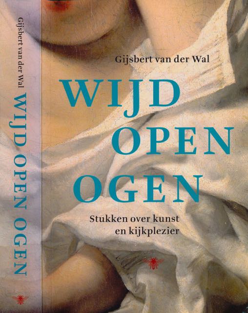 Wal, Gijsbrecht van der - Wijd open Ogen: Stukken over kunst en kijkplezier.