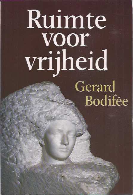 Bodife, Gerard - Ruimte voor Vrijheid: De onvoltooide natuur en het menselijke initiatief.