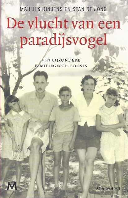 Dinjens, Marlies. & Stan de Jong - De vlucht van een paradijsvogel: Een bijzondere familiegeschiedenis.