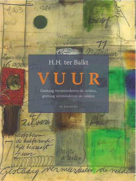 Balkt, H.H. ter - Vuur: Gestaag vermeerderen de velden, gestaag verminderen de velden.