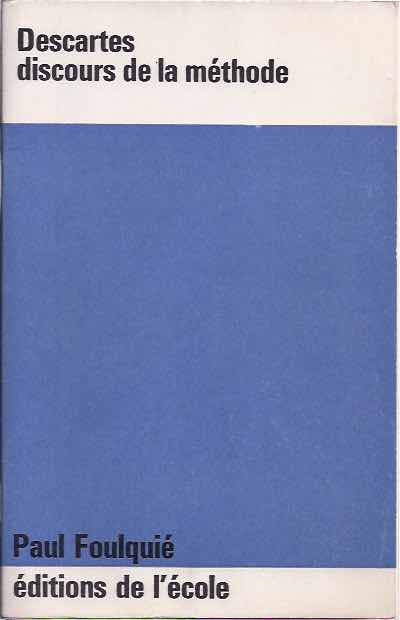 Foulqui, Paul - Descartes: Discours de la Mthode, pour bien conduire sa raison et chercher la vrit dans les sciences.