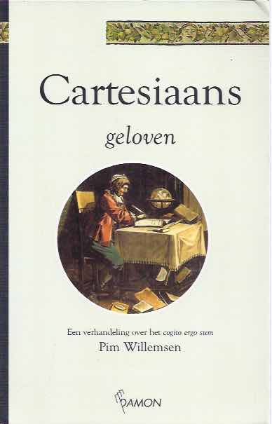 Willemsen, Pim - Cartesiaans Geloven: Een verhandeling over het cogito ergo sum.