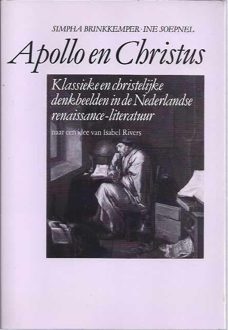 Brinkkemper, Simpha. & Ine Soepenel - Apollo en Christus: Klassieke en Christelijke denkbeelden in de Nederlandse en Renaissance-literatuur.
