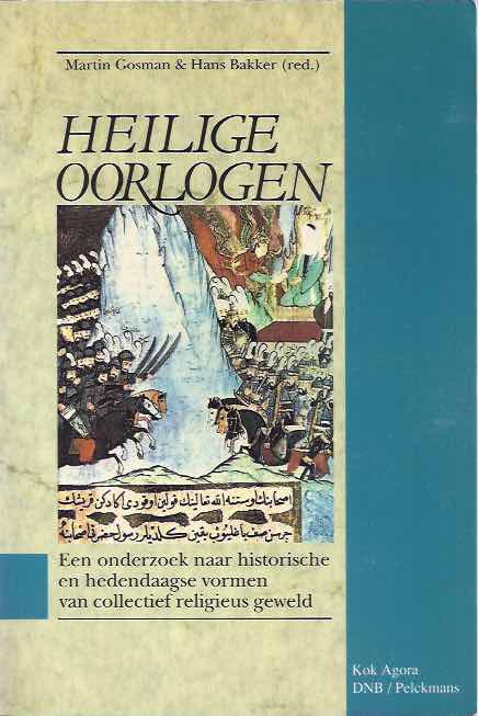 Gosman, Martin & Hans Bakker (red.) - Heilige Oorlogen: Een onderzoek naar historische en hedendaagse vormen van collectief religieus geweld.