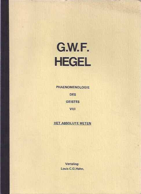 Hegel, Georg Wilhelm Friedrich - Phaenomonelogie des Geistes VIII: Het absolute weten.