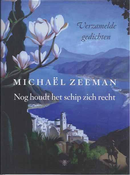 Zeeman, Michal - Nog Houdt het Schip zich Recht: Verzamelde gedichten.