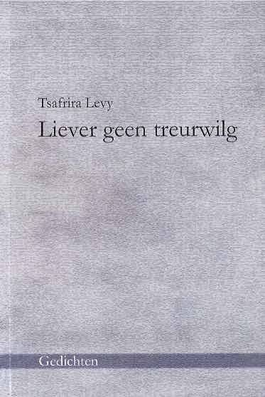 Levy, Tsafrira - Liever Geen Treurwilg: Gedichten.
