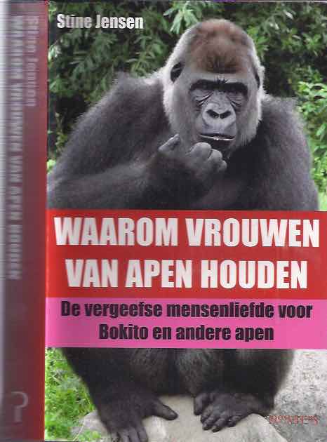 Jensen, Stine. - Waarom Vrouwen Van Apen Houden: De vergeefse mensenliefde voor Bokito en andere apen.