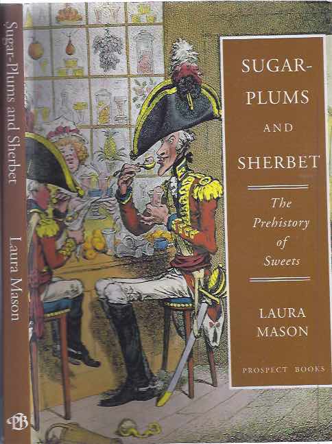 Mason, Laura. - Sugar-Plums and Sherbet: The prehistory of sweets.