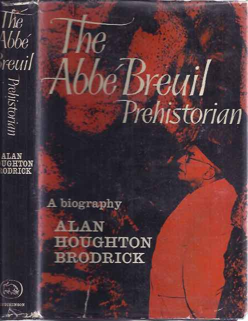 Broderick, Alan Houghton. - The Abb Breuil prehistorian: A Biography.