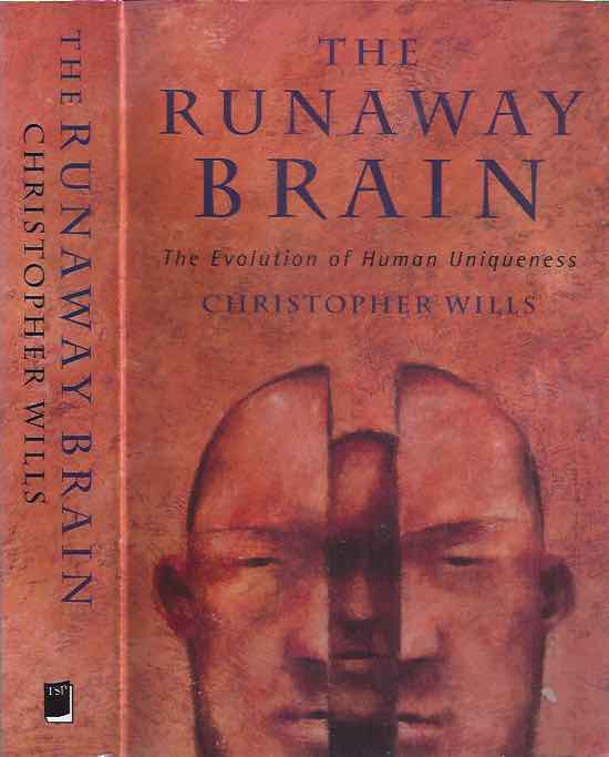 Wills, Christopher - The Runaway Brain: The evolution of human uniqueness.