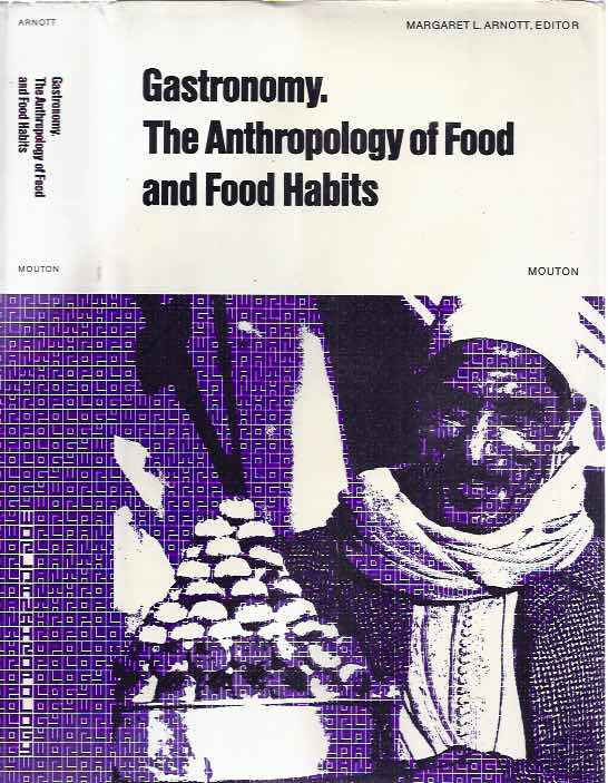Arnott, Margaret L. (editor) - Gastronomy: The Anthropology of Food and Food Habits.
