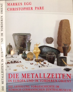 Egg, Markus & Christopher Pare - Die Metallzeiten in Europa und im vorderen Orient.