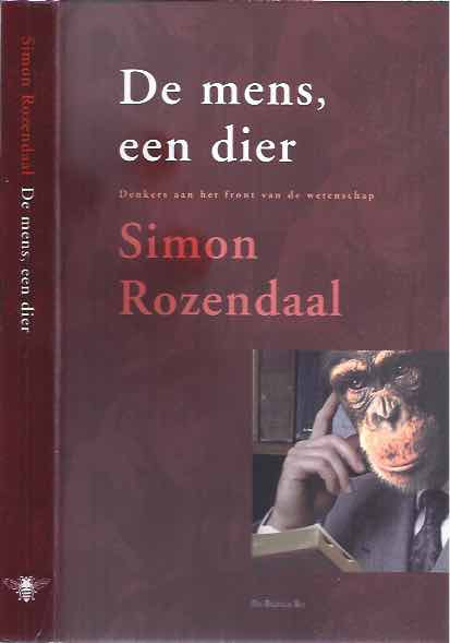 Rozendaal, Simon - De Mens, een Dier: Denkers aan het front van de wetenschap.