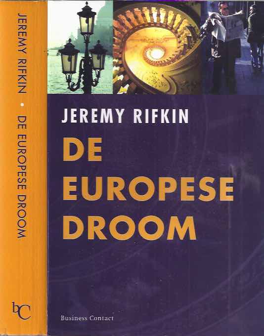 Rifkin, Jeremy - De Europese Droom: Hoe Europa's visie op de toekomst langzaam maar zeker de Amerikaanse droom overschaduwt.
