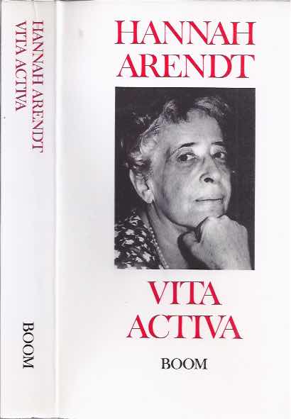 Arendt, Hannah - Vita Activa. De Mens: Bestaan en bestemming.