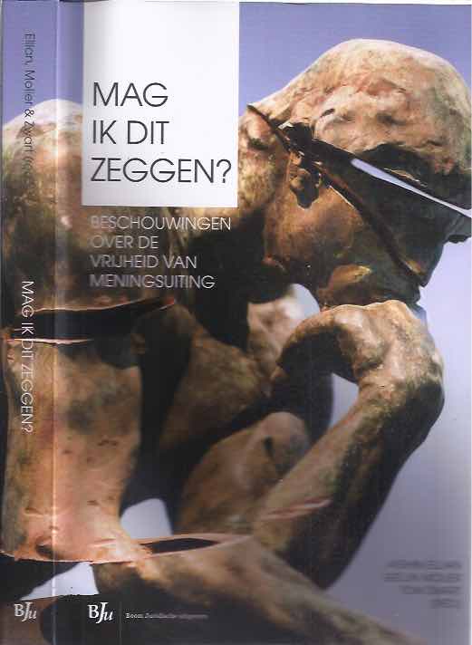 Ellian, Afshin & Gelijn Molier; Tom Zwart (redactie) - Mag ik dit zeggen?: Beschouwingen over de vrijheid van meningsuiting.