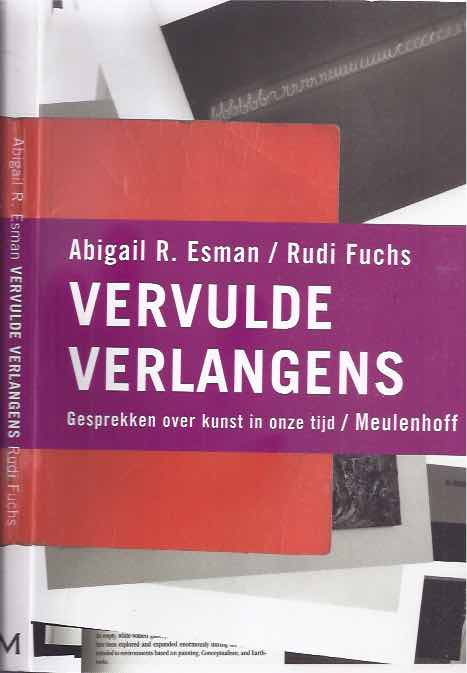 Esman, Abigail R. / Fuchs, Rudi - Vervulde Verlangens: Gesprekken over kunst in onze tijd.