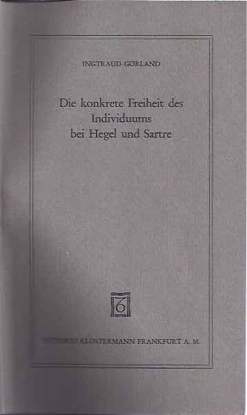 Grland, Ingtraud. - Die konkrete Freiheit des Individuums bei Hegel und Sartre.