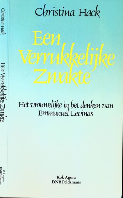 Hack, Christina - Een Verrukkelijke Zwakte: Het vrouwelijke in het denken van Emmanuel Levinas.