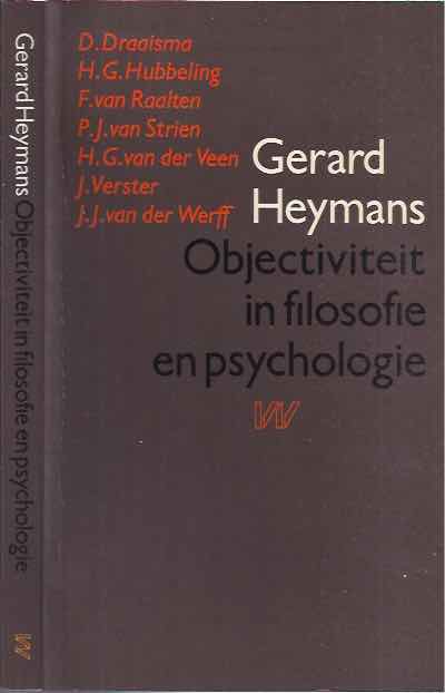 Heymans, Gerard. & D. Draaisma, H.G. Hubbeling, F. van Raalten. e.a. - Objectiviteit in Filosofie en Psychologie.