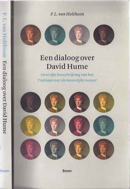 Holthoon, F.L. van - Een Dialoog Over David Hume: Over zijn herschrijving van het Traktaat over de menselijke natuur.