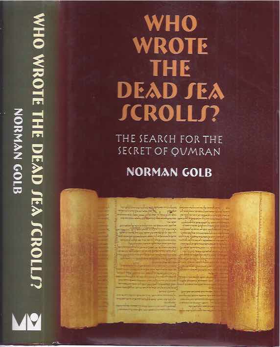 Golb, Norman - Who Wrote The Dead Sea Scrolls? A search for the secret of Qumran.