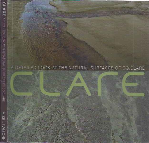 Lewisohn, Mike - Clare: A detailed look at the natural surfaces of Co. Clare.