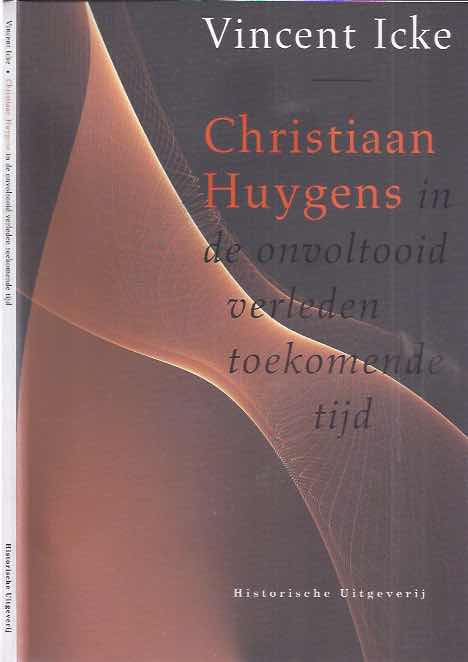 Icke, Vincent - Christiaan Huygens: In de onvoltooid verleden toekomende tijd.