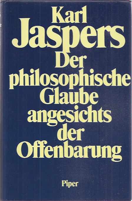 Jaspers, Karl - Der Philosophische Glaube Angesichts Der Offenbarung.